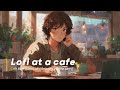 Lofi at a cafe ☕️ Chill Lofi [Relaxing / Home party]