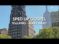 Walking by Mary Mary (sped up)